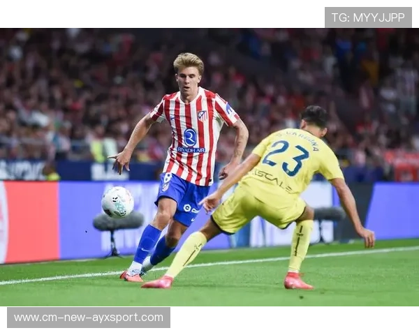 比利亚雷亚尔焕新边路战略，开启全新进攻体系的辉煌篇章